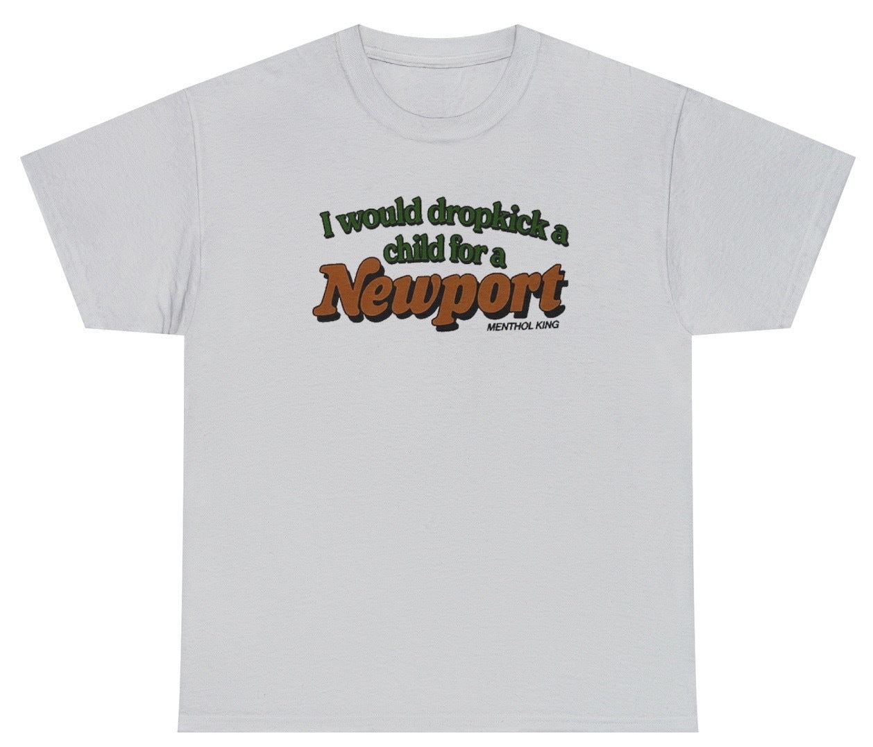 Funny I Would Dropkick A Child Newport T-Shirt featuring dark humor and meme-inspired design, ideal for casual wear or humor lovers.