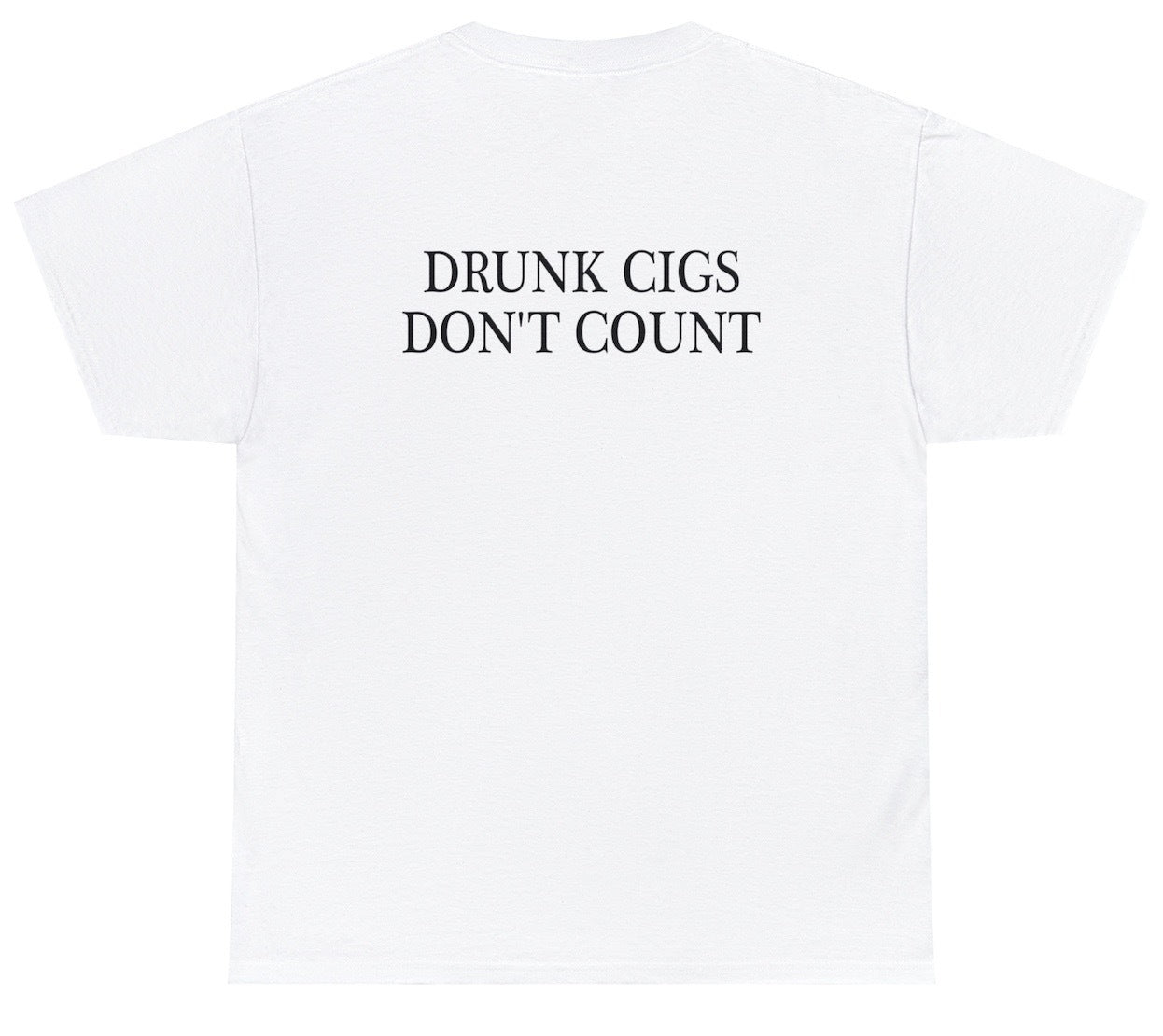 Drunk Cigs Don't Count Tee