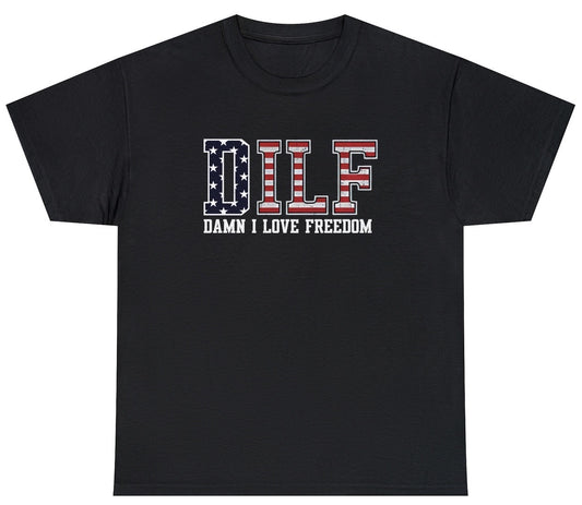 DILF Damn I Love Freedom Tee