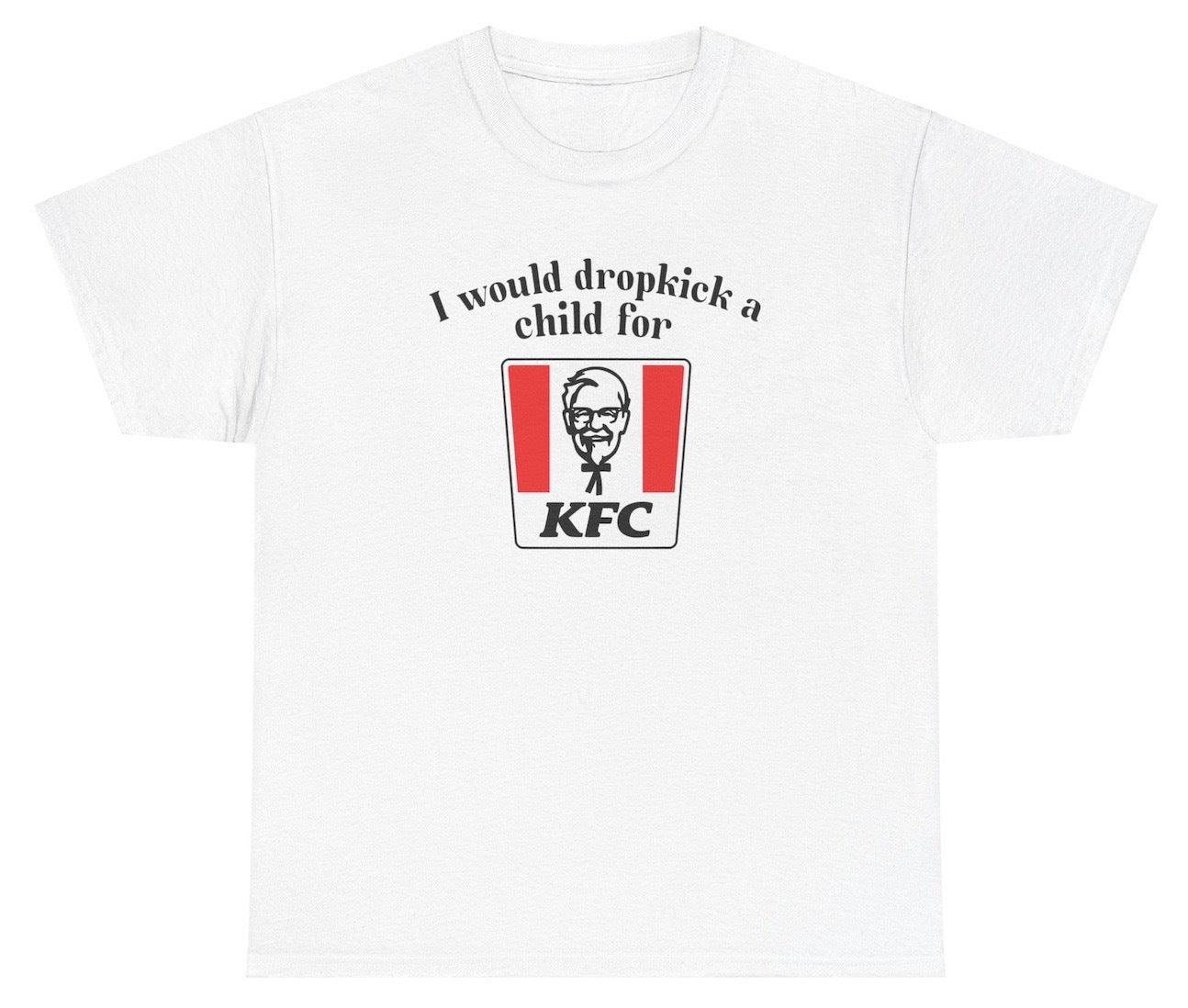 *NEW* I Would Dropkick A Child For KFC Tee