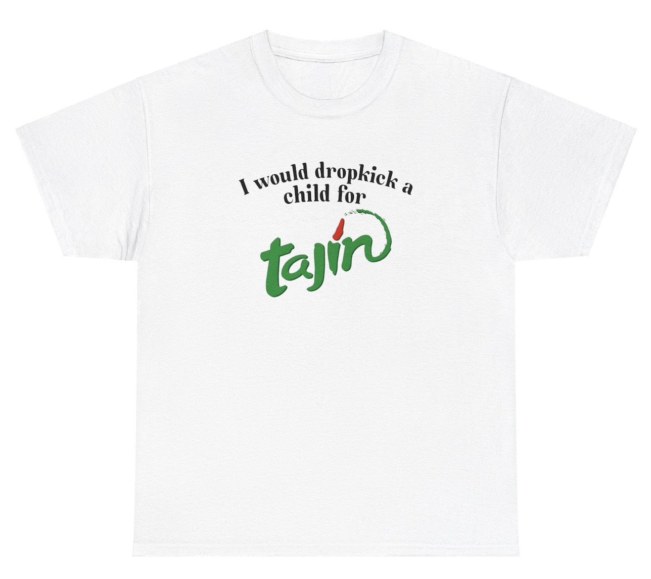 Funny "I Would Dropkick A Child For Tajin" t shirt, perfect for fans of spicy snacks and Tajin lovers. Great for casual wear, gag gifts, and quirky humor.