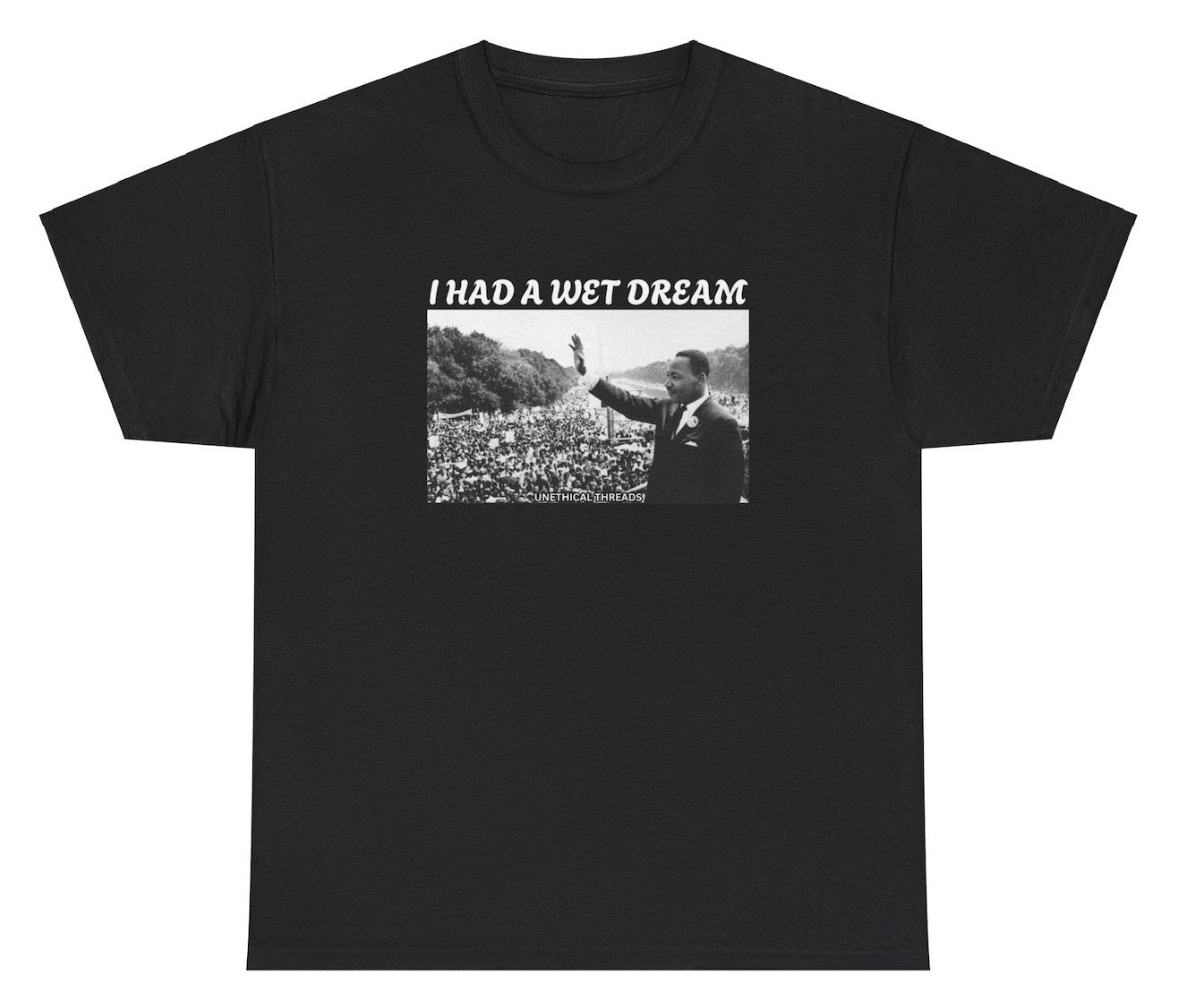 Funny "I Had A Wet Dream" MLK Jr shirt featuring an edgy parody of the "I Have a Dream" speech. Featuring adult humor and meme-inspired design, perfect for casual wear and humor lovers.