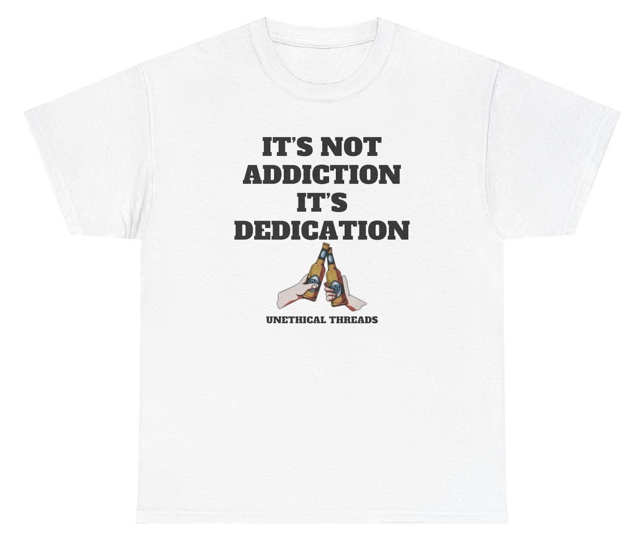 Funny "It's Not Addiction It's Dedication Beer" T-shirt featuring two hands cheers-ing and bold drinking humor. Perfect for parties and gag gifts.