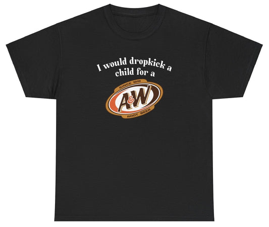 *NEW* I Would Dropkick A Child For A&W Root Beer Tee