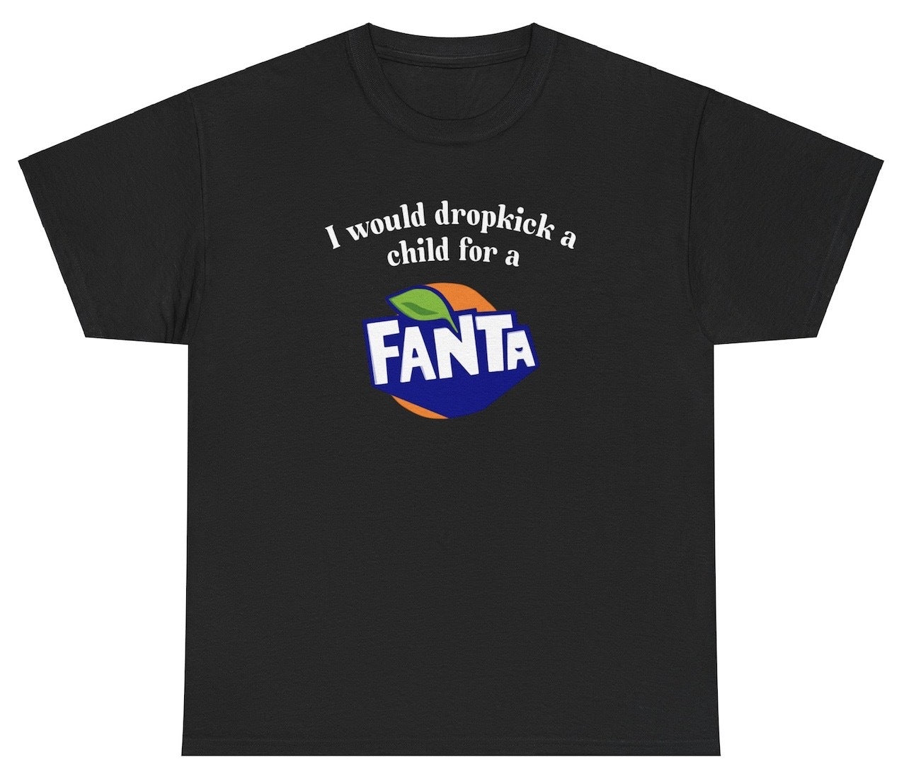 I Would Dropkick A Child For A Fanta tee, soda lover t shirt, funny graphic tees, bold statement t shirt, humor lover t shirt, witty t shirt, casual graphic tees, pop culture t shirts, trendy t shirts, sarcastic humor gift, Fanta fan shirt, soda humor t shirt, funny statement t shirt, humor fan gift
