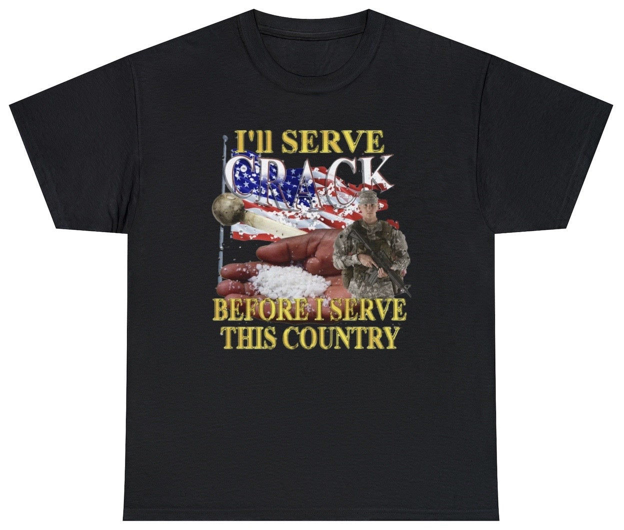 Funny I'll Serve Crack Before I Serve This Country T-Shirt featuring dark humor and controversial meme-inspired design, perfect for casual wear and humor lovers.