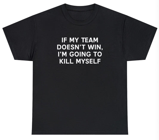 Team Win K*ll Myself Tee