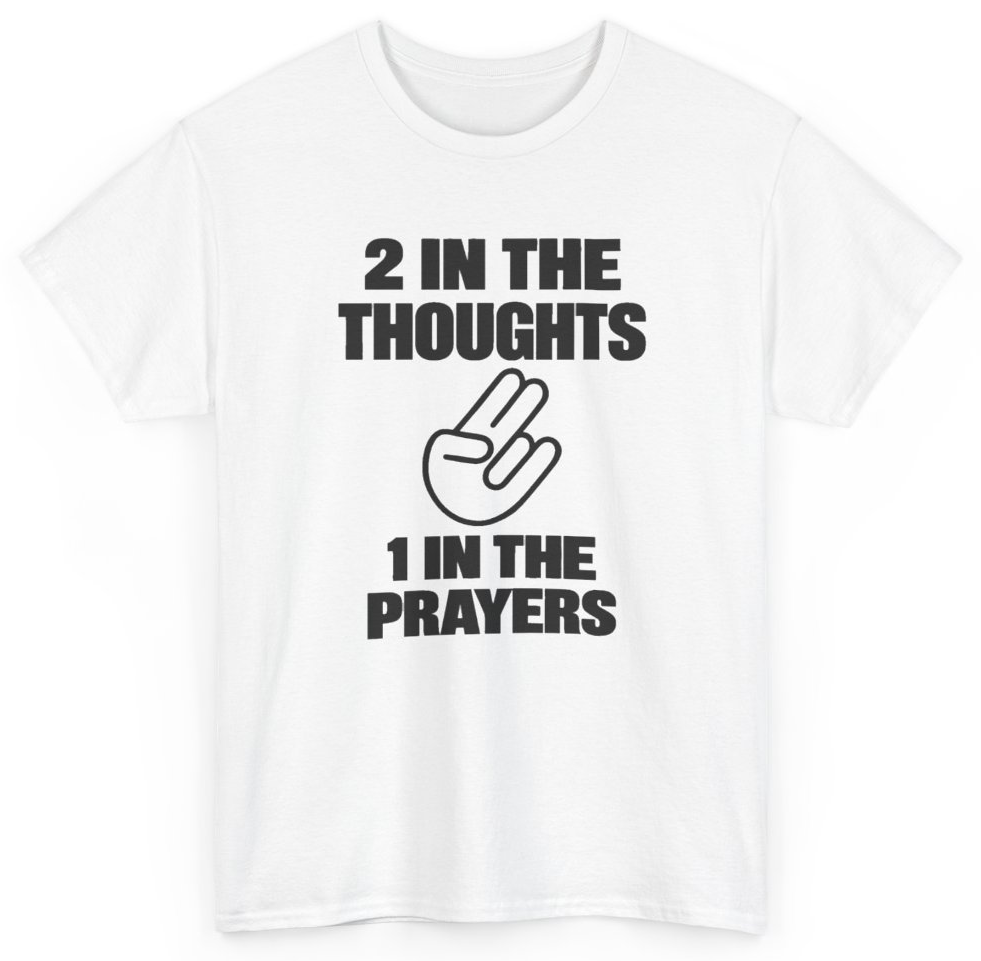 Funny 2 In The Thoughts 1 In The Prayers T-Shirt featuring bold sarcastic humor and graphic design, perfect for casual wear and humor lovers