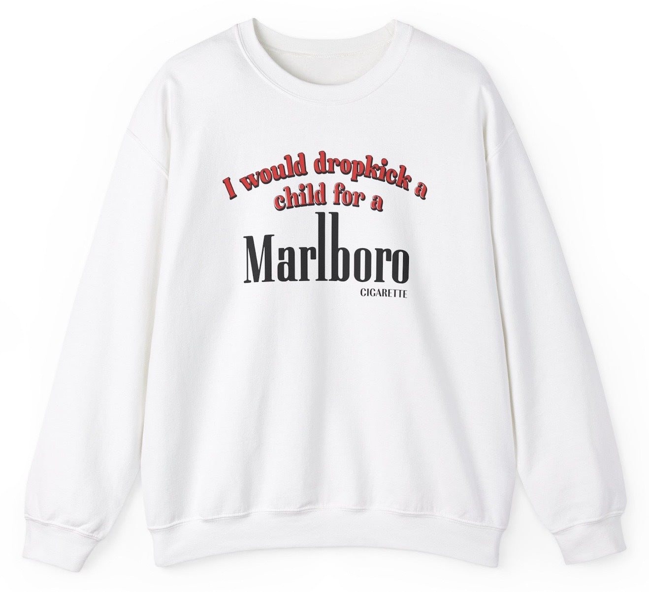 "Bold 'I Would Dropkick A Child For A Cigarette' sweatshirt, perfect for fans of edgy humor and bold statements. Ideal for casual wear and fun gifts."