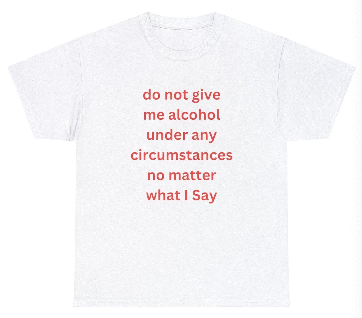 "Playful 'Do Not Give Me Alcohol' t-shirt, perfect for sarcastic humor lovers and fans of witty graphic tees. Great for parties."