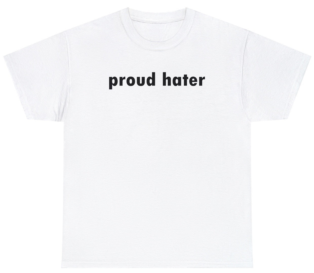 "Funny 'Proud Hater' t-shirt featuring sarcastic humor and bold statement design, perfect for fans of rebellious humor."
