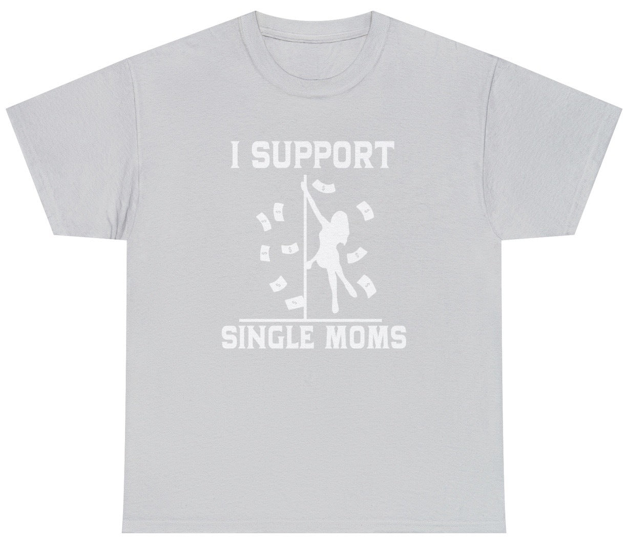 Funny I Support Single Moms T-Shirt featuring adult humor and meme-inspired design, perfect for casual wear and humor lovers.