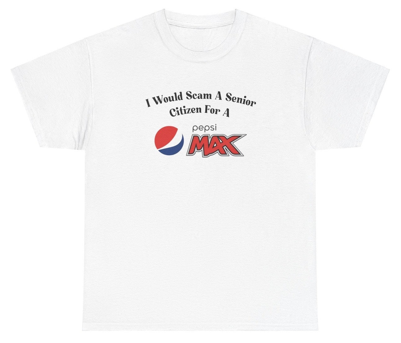 "Funny 'I Would Scam A Senior Citizen For A Pepsi Max' t-shirt, perfect for soda lovers and humor fans. Great for casual wear."