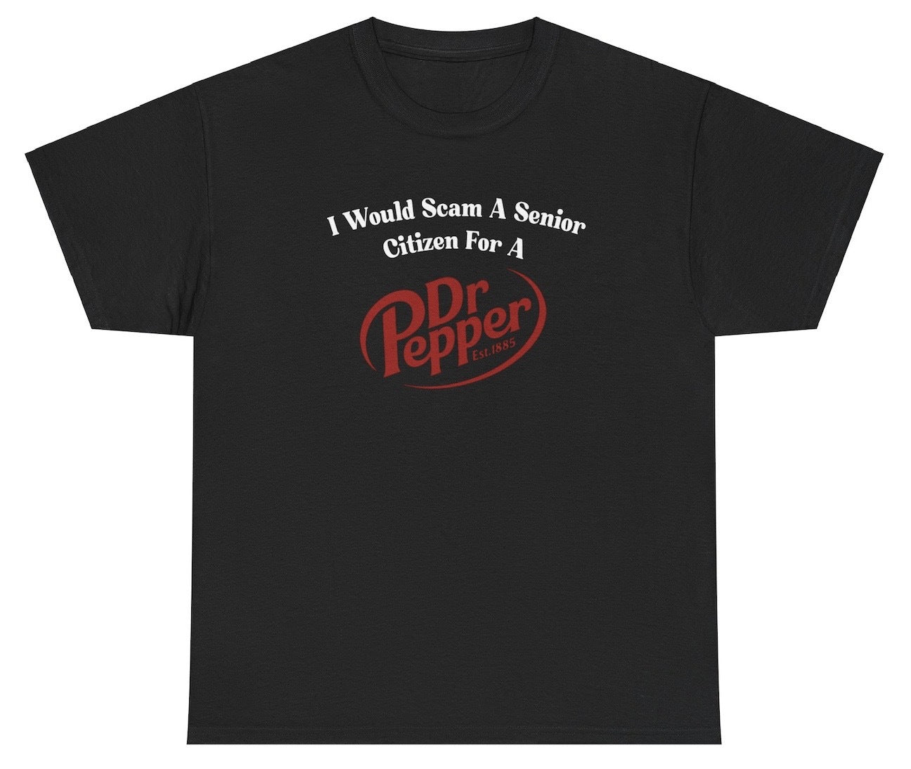 *NEW* I Would Scam A Senior Citizen For A Dr Pepper Tee