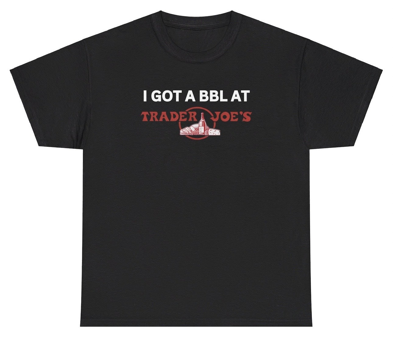 Funny "I Got A BBL At Trader Joes" t shirt, perfect for fans of trendy humor and grocery store lovers. Ideal for casual wear, gag gifts, and those who enjoy making bold statements.