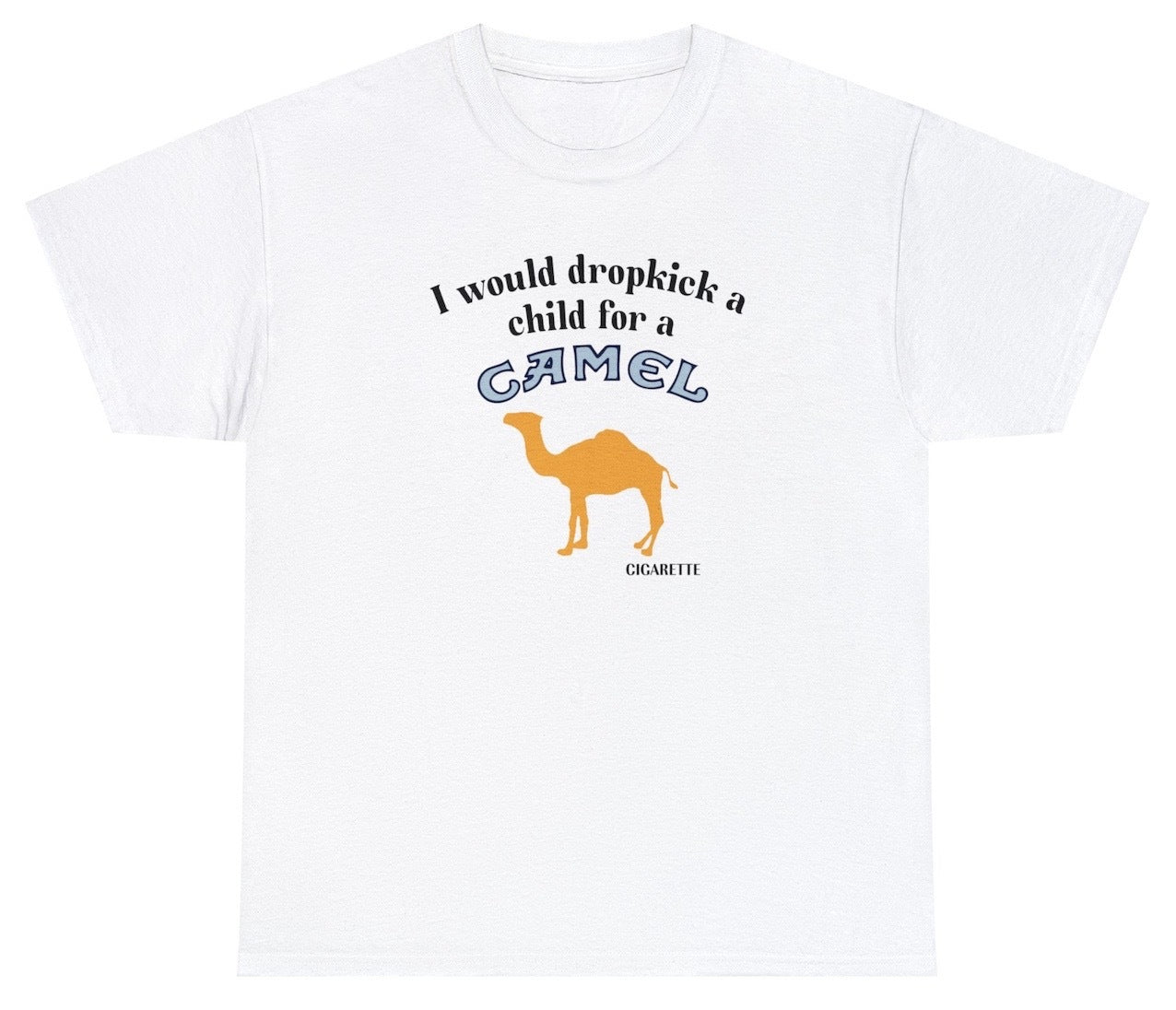 "Bold 'I Would Dropkick A Child For A Camel Cigarette' t-shirt, perfect for fans of edgy humor and retro cigarette culture. Ideal for casual wear and fun gifts."