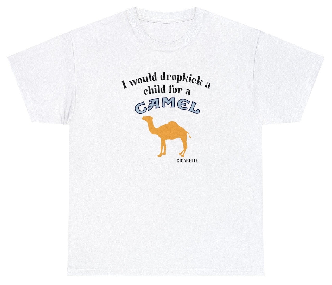 I Would Dropkick A Child For A Camel Cigarette Tee