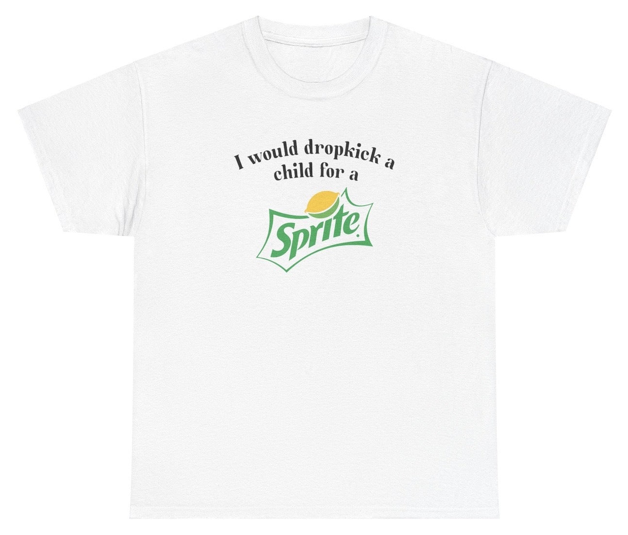 "Funny 'I Would Dropkick A Child For A Sprite' t-shirt, perfect for soda lovers and humor fans. Great for casual wear."