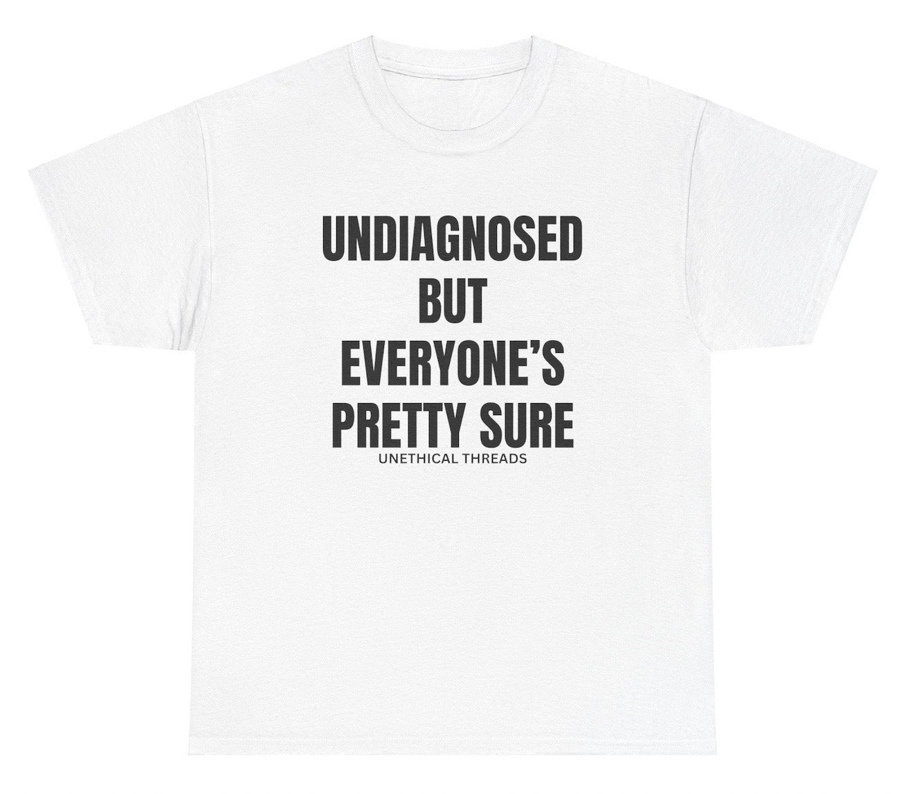 Funny "Undiagnosed But Everyone's Pretty Sure" shirt featuring lighthearted mental health humor. Perfect for casual wear, conversations, and gag gifts.