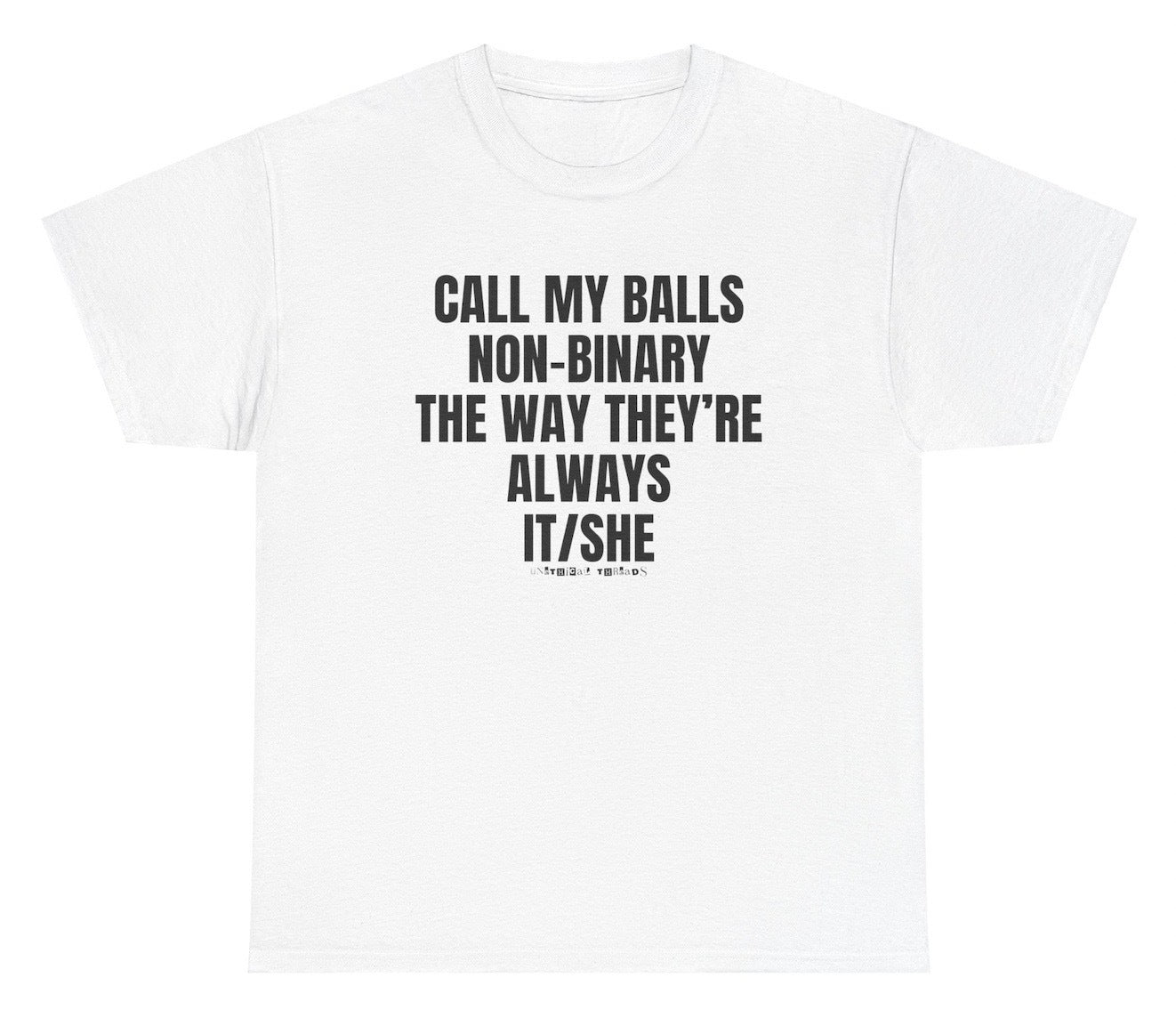 Funny "Call My Balls Non-Binary The Way They're Always It/She" shirt featuring adult humor and meme-inspired design, perfect for casual wear and humor lovers.