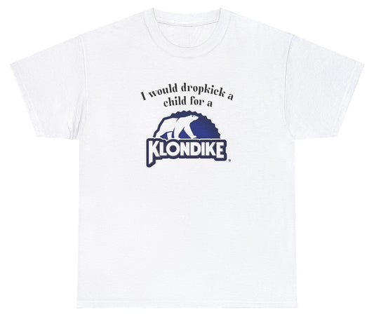 *NEW* I Would Dropkick A Child For A Klondike Bar Tee