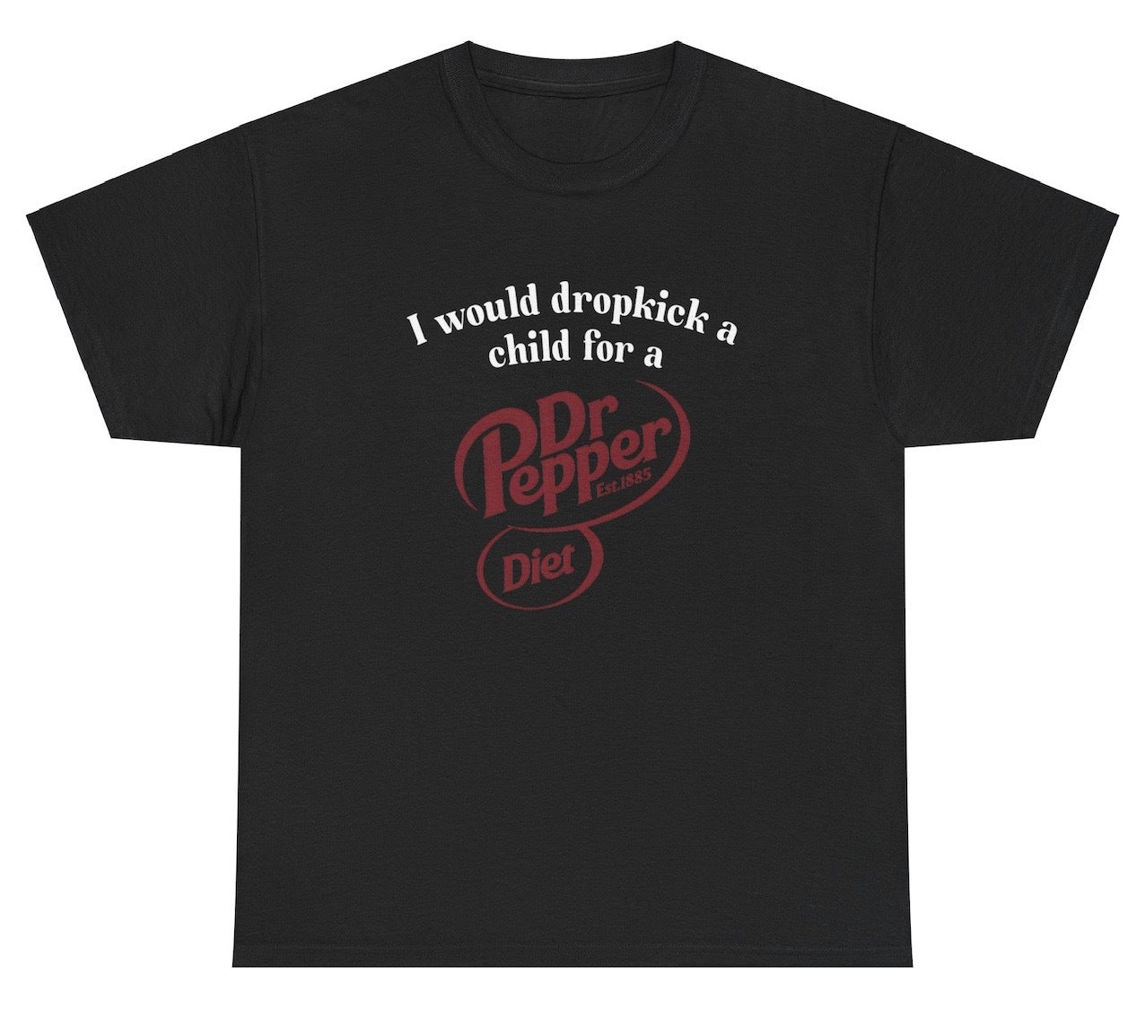 "Cheeky 'I Would Dropkick A Child For A Diet Dr. Pepper' t-shirt, perfect for soda lovers and fans of edgy humor. Great for casual wear and parties."