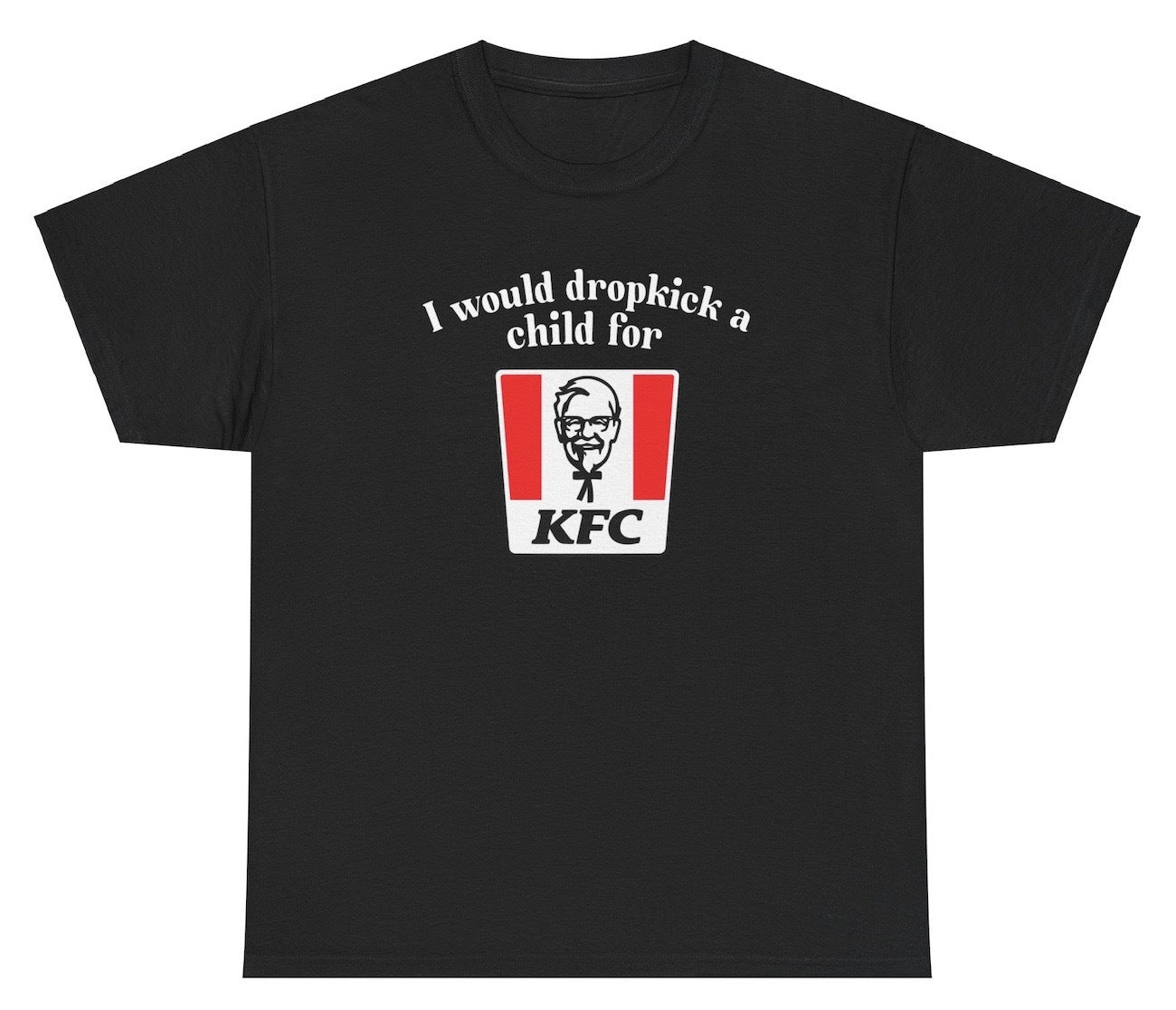 *NEW* I Would Dropkick A Child For KFC Tee