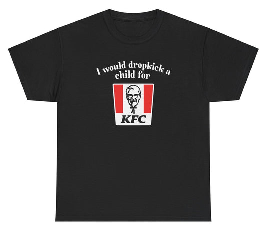 *NEW* I Would Dropkick A Child For KFC Tee