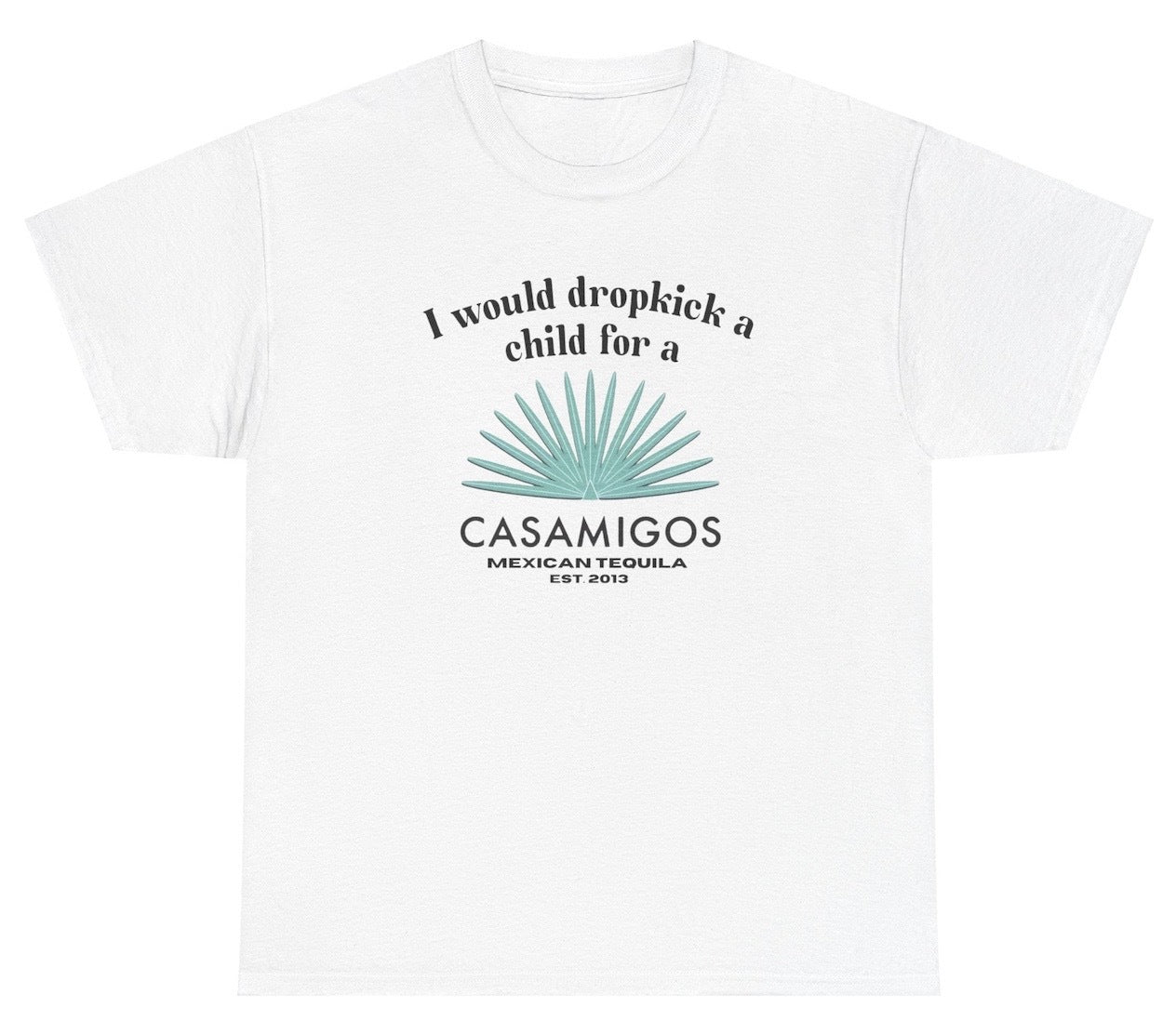 "Cheeky 'I Would Dropkick A Child For A Casamigos' t-shirt, perfect for tequila lovers and fans of witty humor."