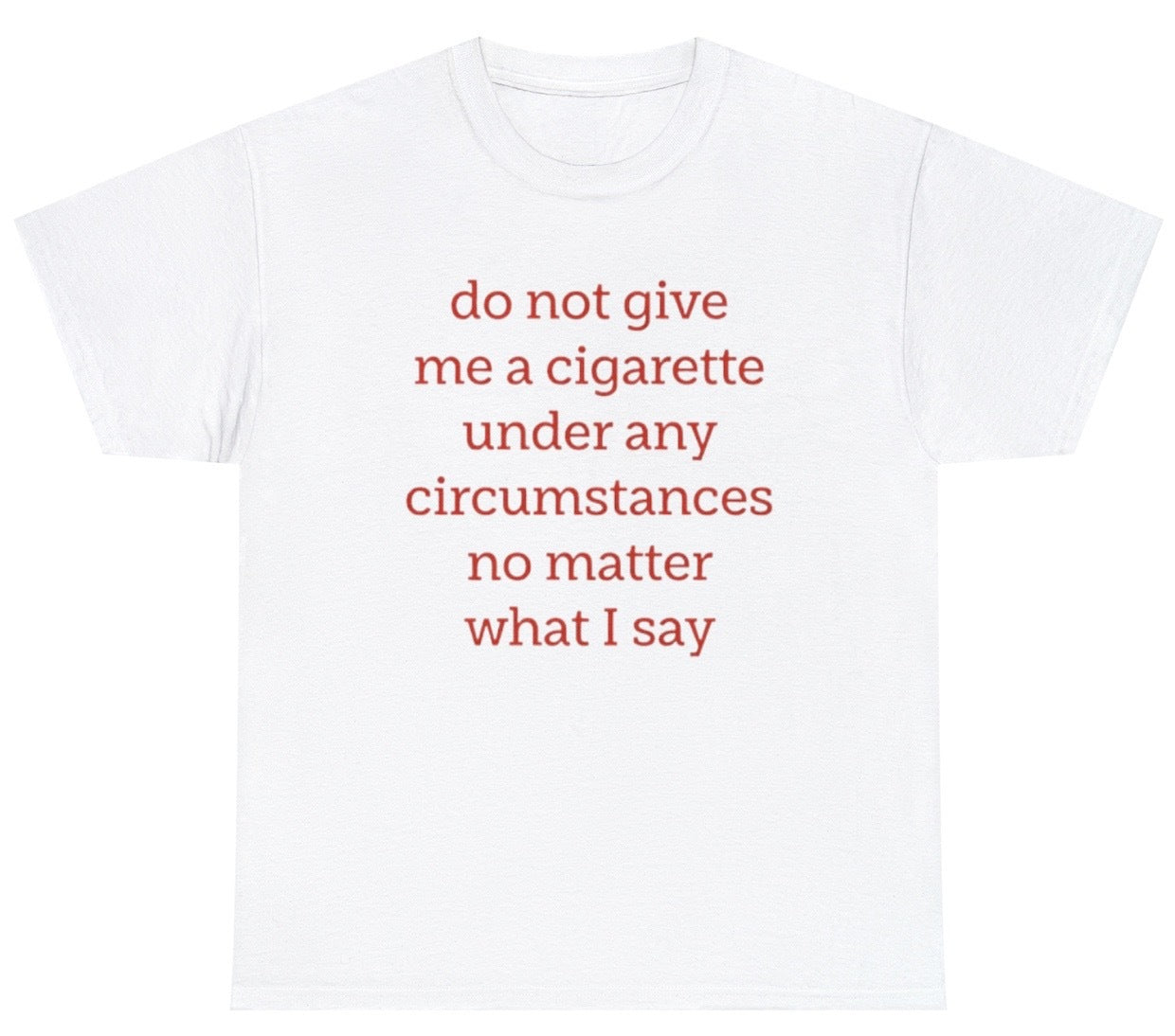 Funny Do Not Give Me A Cigarette T-Shirt featuring sarcastic meme humor, ideal for casual wear and fans of funny designs.