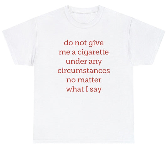 Do Not Give Me A Cigarette Tee