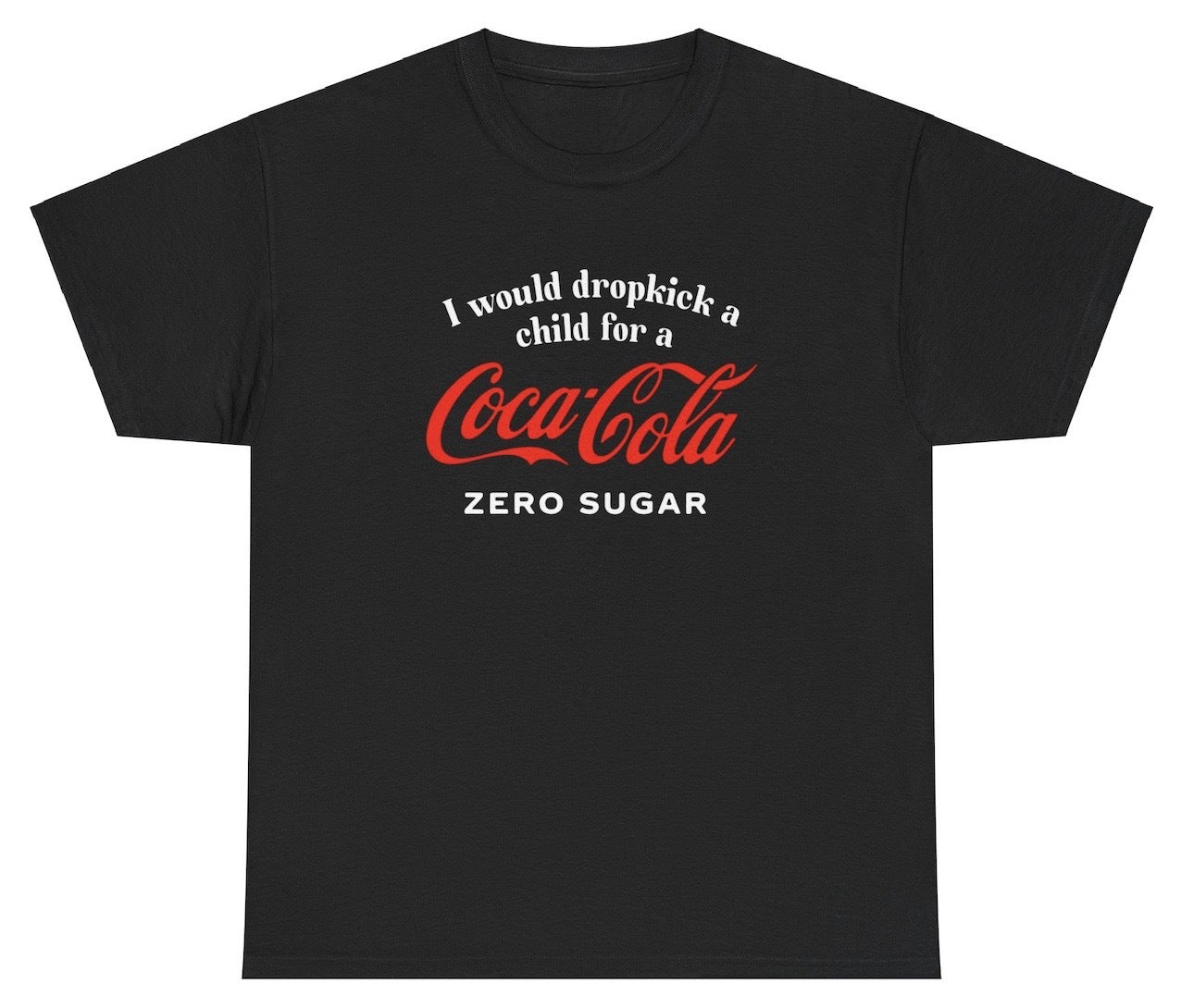 "Cheeky 'I Would Dropkick A Child For A Coke Zero' t-shirt, perfect for soda lovers and fans of witty humor."