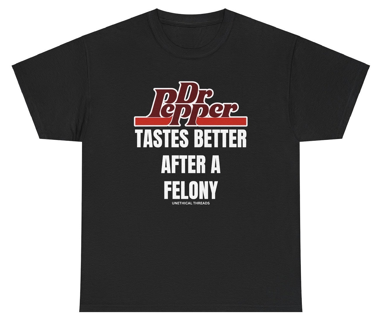 Dr Pepper Tastes Better After A Felony Tee