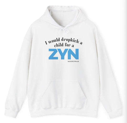 *NEW* I Would Dropkick A Child For A ZYN Hoodie