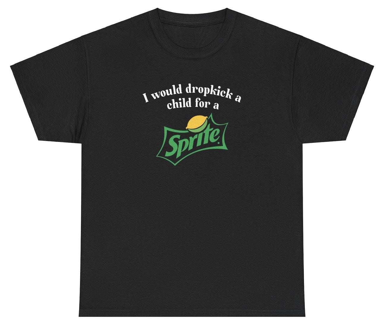 "Funny 'I Would Dropkick A Child For A Sprite' t-shirt, perfect for soda lovers and humor fans. Great for casual wear."