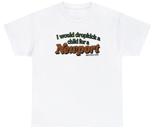 Funny I Would Dropkick A Child Newport T-Shirt featuring dark humor and meme-inspired design, ideal for casual wear or humor lovers.