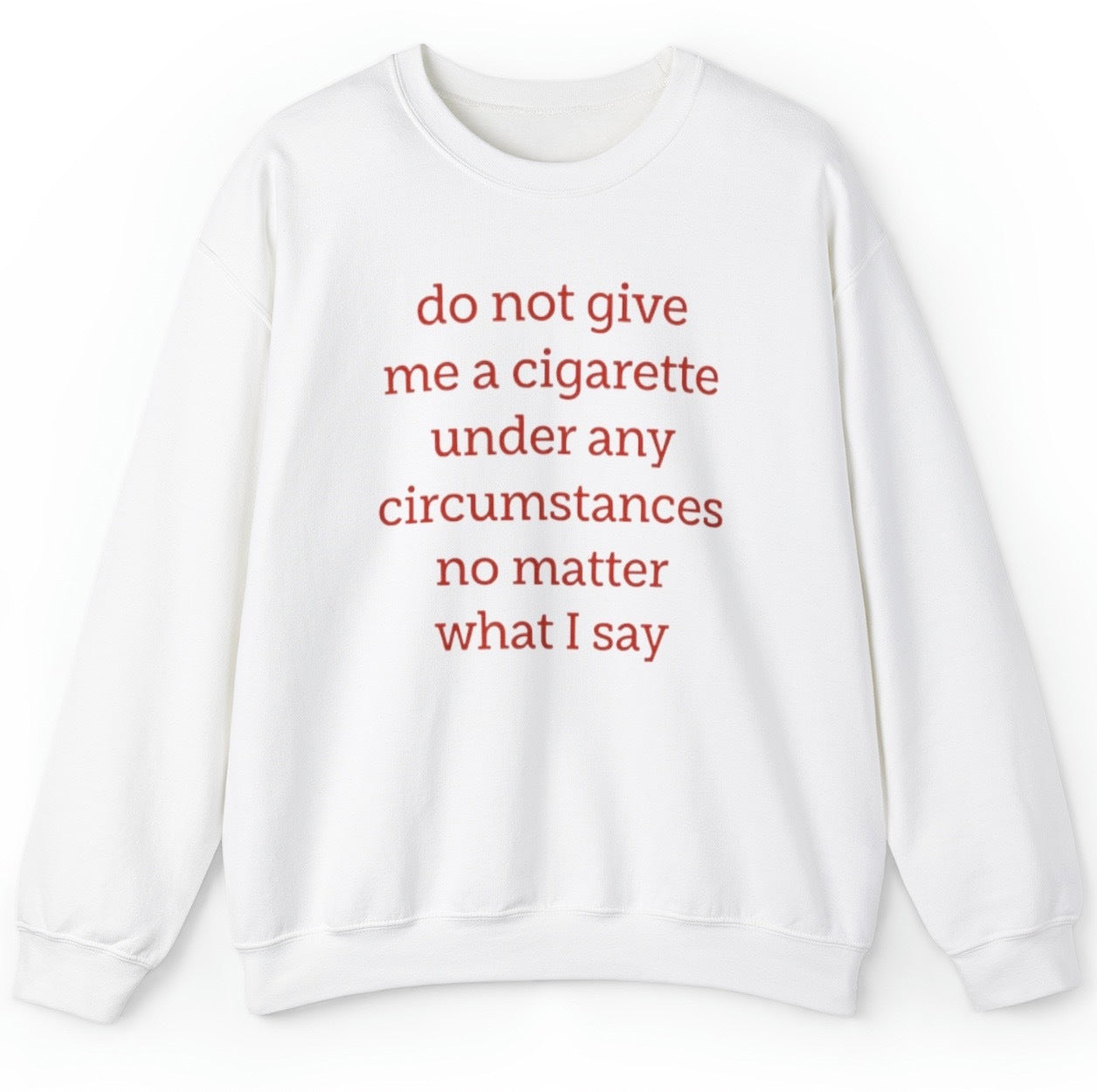 "Bold 'Do Not Give Me A Cigarette' sweatshirt featuring edgy humor and a provocative message, perfect for fans of rebellious designs."