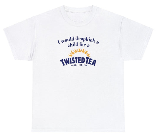 "Bold 'I Would Dropkick A Child For A Twisted Tea' t-shirt, perfect for fans of drink-themed jokes and edgy humor. Ideal for casual wear and fun gifts."