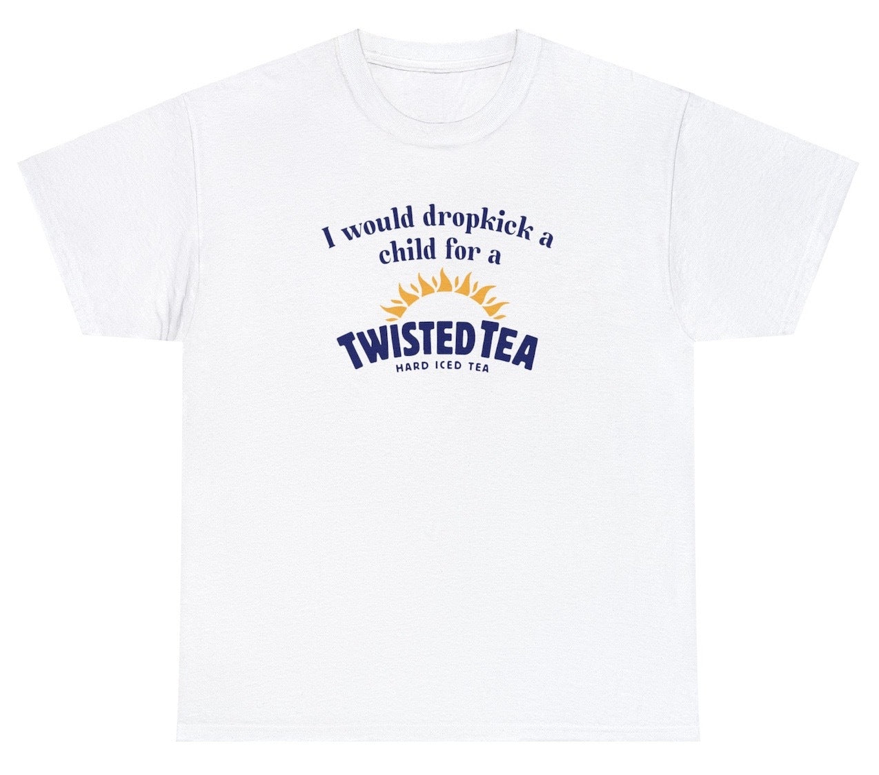 "Bold 'I Would Dropkick A Child For A Twisted Tea' t-shirt, perfect for fans of drink-themed jokes and edgy humor. Ideal for casual wear and fun gifts."