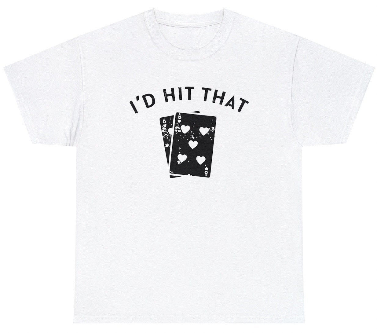 Funny I'd Hit That Cards T-Shirt featuring adult humor and meme-inspired design, perfect for the casino, gambling, casual wear and humor lovers.
