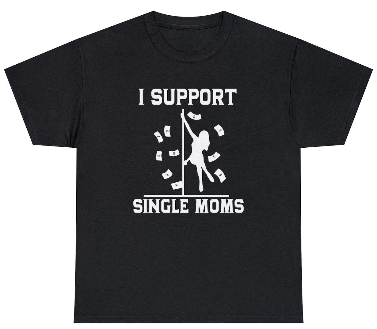 Funny I Support Single Moms T-Shirt featuring adult humor and meme-inspired design, perfect for casual wear and humor lovers.