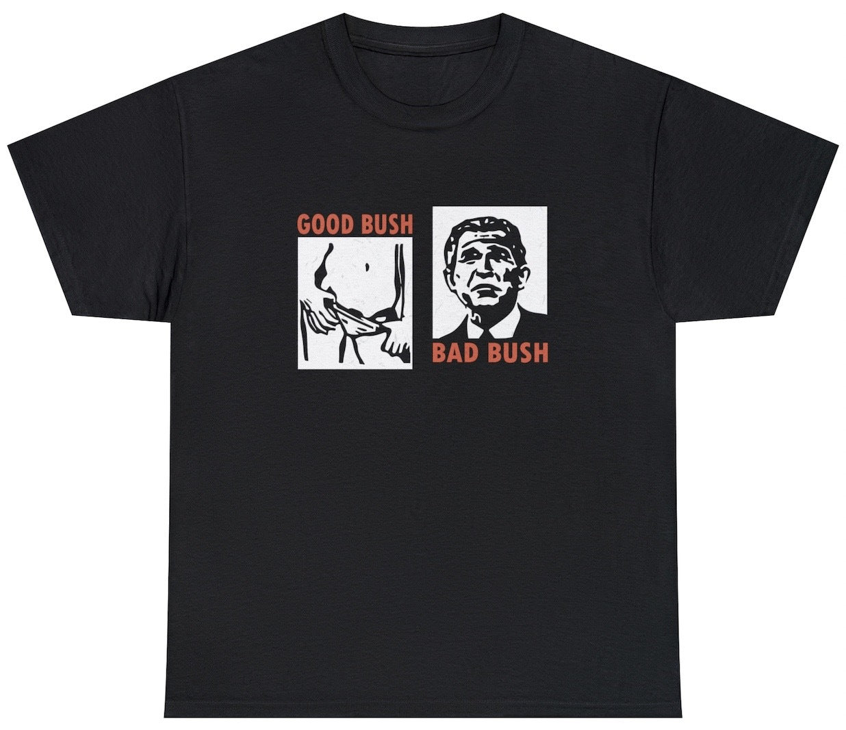 Funny Good Bush Bad Bush T-Shirt with humorous George Bush reference, featuring adult humor and meme-inspired design, perfect for casual wear and humor lovers.