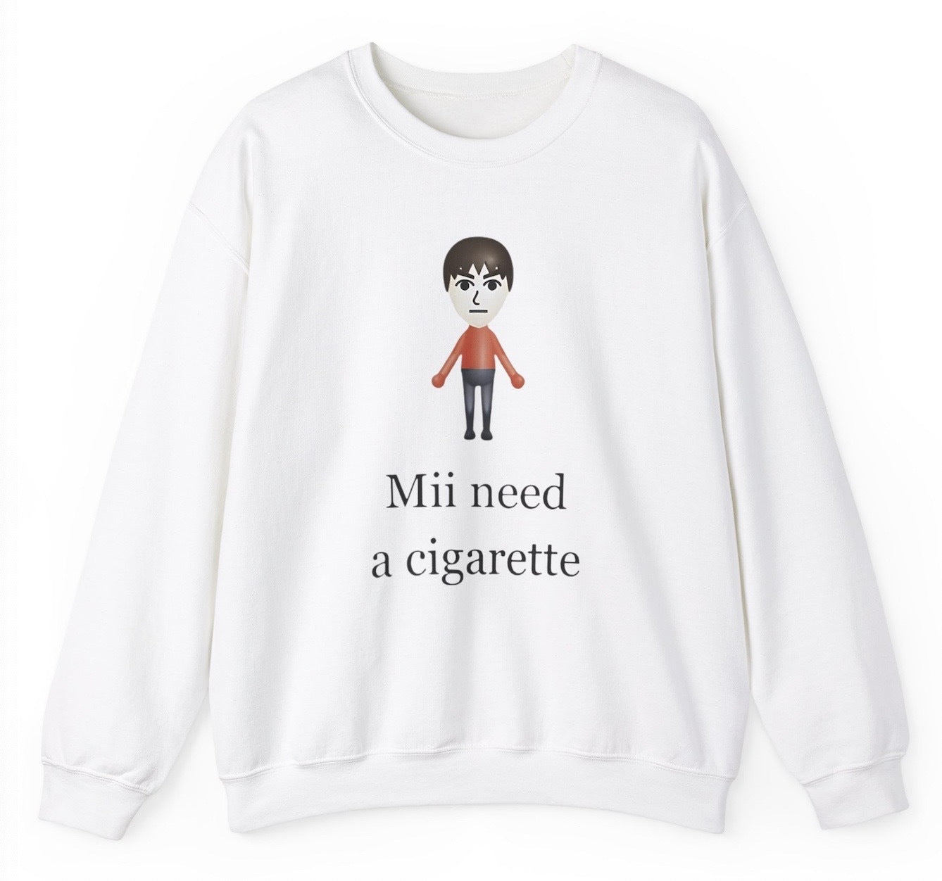 Funny "Mii Need A Cigarette" sweatshirt featuring a Mii character and bold, edgy humor. Perfect for fans of gaming jokes and meme culture. Great for casual wear and gag gifts.
