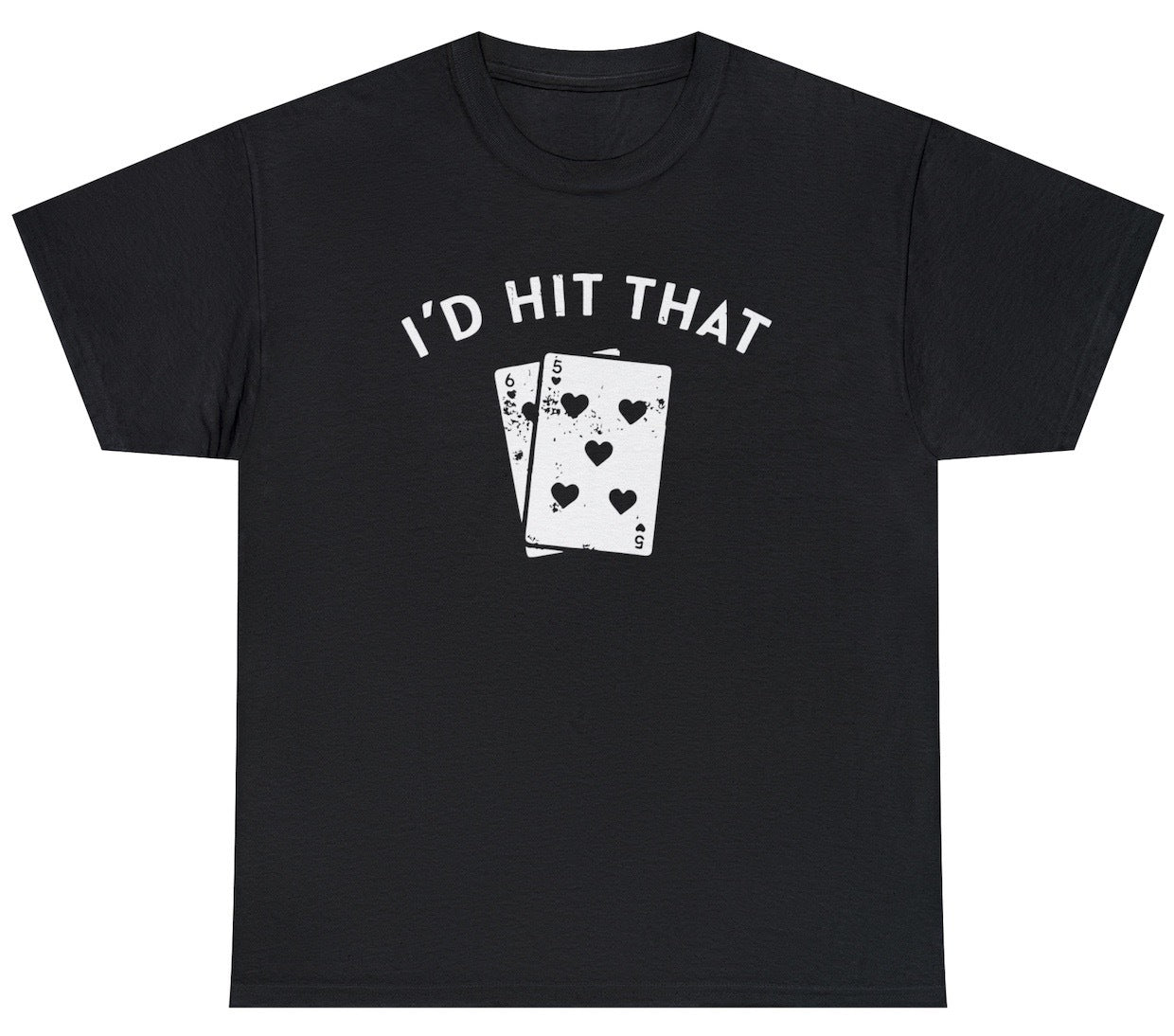 Funny I'd Hit That Cards T-Shirt featuring adult humor and meme-inspired design, perfect for the casino, gambling, casual wear and humor lovers.
