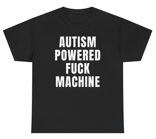 Funny Autism Powered Fuck Machine T-Shirt featuring adult humor and meme-inspired design, perfect for casual wear and humor lovers.