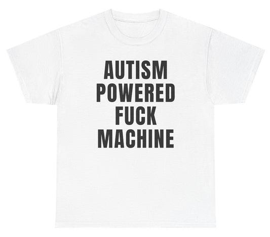 Funny Autism Powered Fuck Machine T-Shirt featuring adult humor and meme-inspired design, perfect for casual wear and humor lovers.
