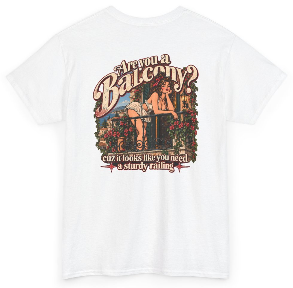 Funny Are You A Balcony Cuz It Looks Like You Need A Sturdy Railing (BACKPRINT) T-Shirt featuring bold sarcastic humor and graphic design, perfect for casual wear and humor lovers