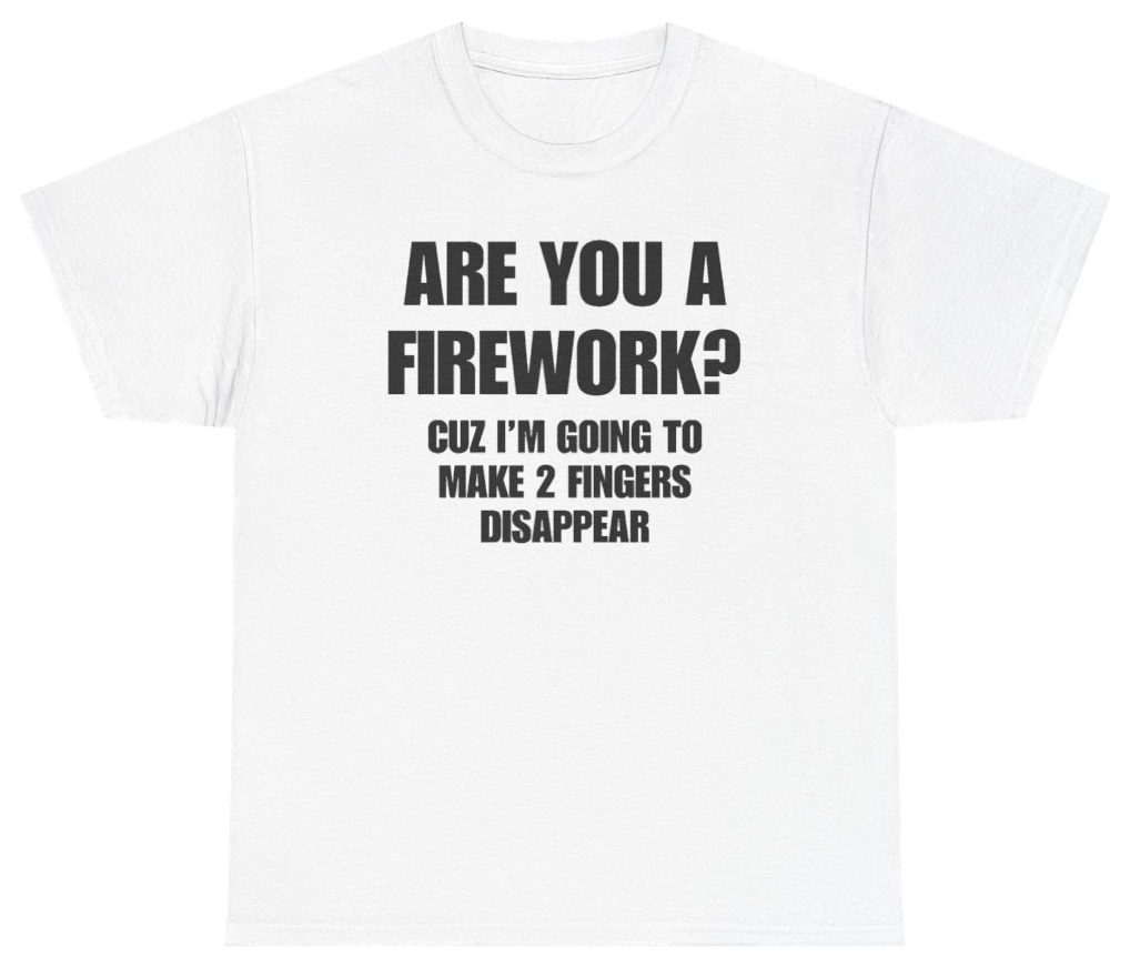 Funny Are You A Firework Cuz Im Going To Make 2 Fingers Disappear Tee T-Shirt featuring bold sarcastic humor and graphic design, perfect for casual wear and humor lovers
