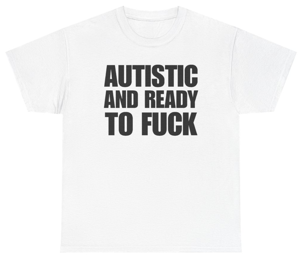 Funny Autistic And Ready To Fuck Tee T-Shirt featuring bold block text humor, perfect for casual wear and humor lovers