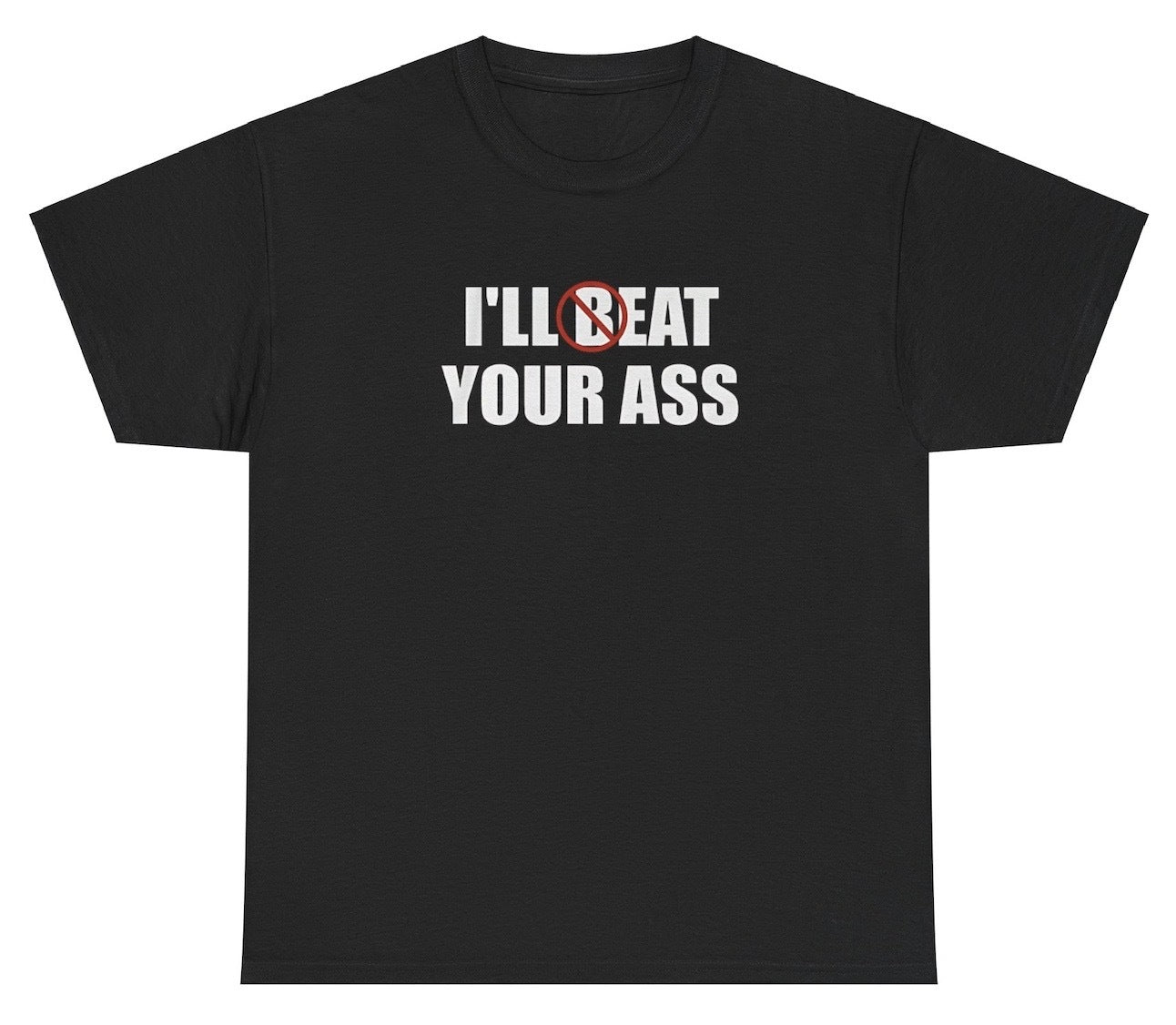 "Funny 'I'll Beat / Eat Your Ass' t-shirt, perfect for fans of bold humor and viral memes. Great for casual wear and gag gifts."